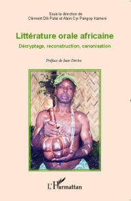 Title: Littérature orale africaine: Décryptage, reconstruction, canonisation, Author: Alain Cyr Pangop Kameni