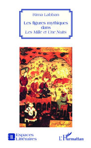 Title: Les figures mythiques dans Les Mille et Une Nuits, Author: Rima Labban