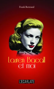 Title: Lauren Bacall et moi, Author: Frank Bertrand