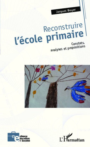 Reconstruire l'école primaire: Constats, analyses et propositions