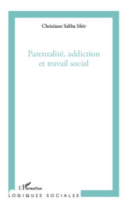 Title: Parentalité, addiction et travail social, Author: Christiane Saliba Sfeir