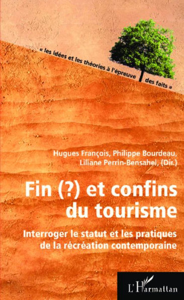 Fin(?) et confins du tourisme: Interroger le statut et les pratiques de la récréation contemporaine