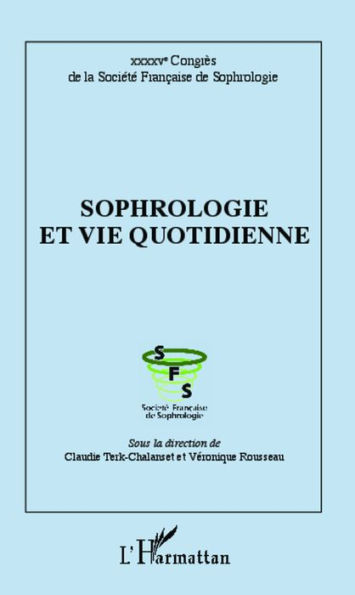 Sophrologie et vie quotidienne: XXXXVe Congrès de la Société Française de Sophrologie
