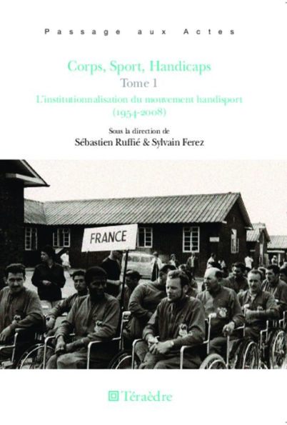 Corps, Sport, Handicaps (Tome 1): L'institutionnalisation du mouvement handisport (1954-2008)