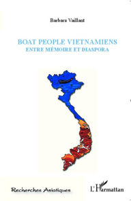 Title: Boat people Vietnamiens: Entre mémoire et diaspora, Author: Barbara Vaillant