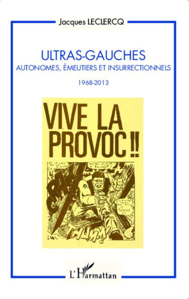 Ultras-Gauches: Autonomes, émeutiers et insurrectionnels - 1968-2013