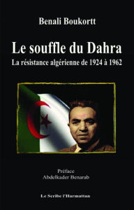 Title: Le Souffle du Dahra: La résistance algérienne de 1924 à 1962, Author: Benali Boukortt