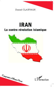 Title: Iran: La contre-révolution islamique, Author: Daniel Clairvaux