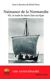Title: Naissance de la Normandie: 911, le traité de Saint-Clair-sur-Epte - Kornos N° 69, Author: Michel Pierre