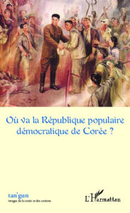 Title: Où va la République populaire démocratique de Corée ?, Author: Editions L'Harmattan