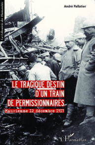Title: Le tragique destin d'un train de permissionnaires: Maurienne 12 décembre 1917, Author: André Pallatier