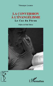 Title: La conversion à l'Evangélisme: Le cas du Pérou - Préface de Fidel Tubino, Author: Véronique Lecaros