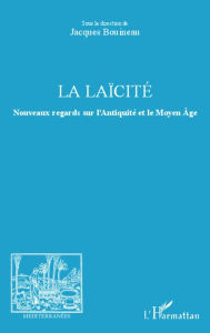 Title: La laïcité: Nouveaux regards sur l'Antiquité et le Moyen Age, Author: Jacques Bouineau