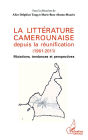 La littérature camerounaise depuis la réunification (1961-2011): Mutations, tendances et perspectives