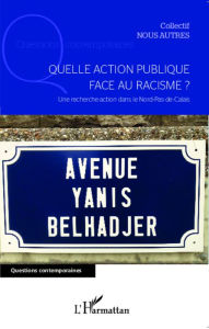 Title: Quelle action publique face au racisme ?: Une recherche-action dans le Nord-Pas-de-Calais, Author: Editions L'Harmattan
