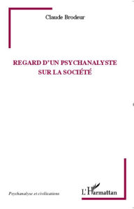 Title: Regard d'un psychanalyste sur la société, Author: Claude Brodeur