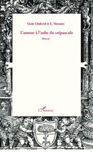 Title: L'amour à l'aube du crépuscule: Roman, Author: Ginie Chabriel