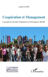 Title: Coopération et Management: L'exemple des Sociétés COopératives et Participatives (SCOP), Author: Annick Lainé