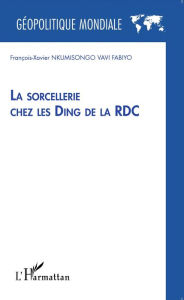 Title: La sorcellerie chez les Ding de la RDC, Author: François-Xavier Nkumisongo Vavi Fabiyo