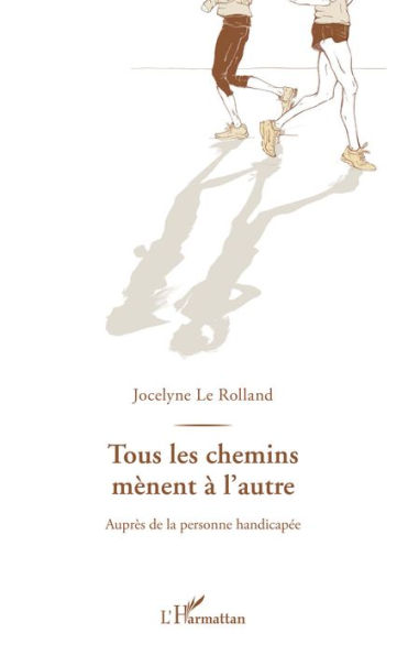 Tous les chemins mènent à l'autre: Auprès de la personne handicapée