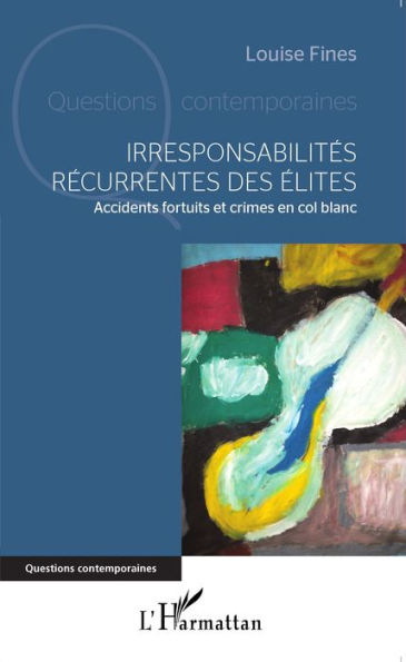 Irresponsabilités récurrentes des élites: Accidents fortuits et crimes en col blanc