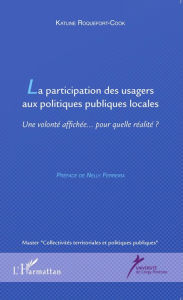 Title: La participation des usagers aux politiques publiques locales: Une volonté affichée... pour quelle réalité?, Author: Katline Roquefort-Cook