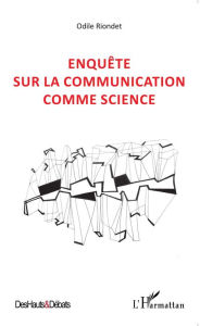 Title: Enquête sur la communication comme science, Author: Odile Riondet