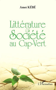 Title: Littérature et société au Cap-Vert, Author: Amet Kébé