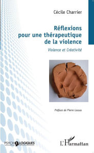 Title: Réflexions pour une thérapeutique de la violence: Violence et créativité, Author: Cécile Charrier