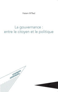 Title: La gouvernance : entre le citoyen et le politique, Author: Hatem M'Rad