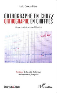 Title: Orthographe en chute: Orthographe en chiffres - Deux expériences édifiantes, Author: Loïc Drouallière