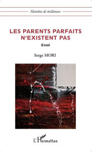 Title: Les parents parfaits n'existent pas: Essai, Author: Serge Mori
