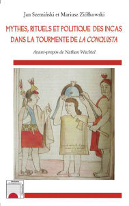 Title: Mythes, rituels et politique des incas dans la tourmente de <em>La Conquista</em>, Author: Mariusz Ziólkowski