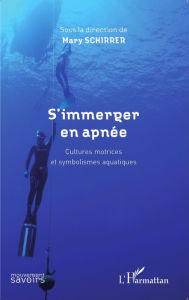 Title: S'immerger en apnée: Cultures motrices et symbolismes aquatiques, Author: Mary Schirrer