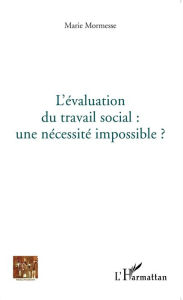 Title: L'évaluation du travail social : une nécessité impossible?, Author: Marie Mormesse