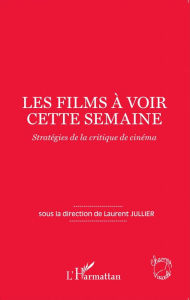 Title: Les films à voir cette semaine: Stratégies de la critique de cinéma, Author: Laurent Jullier