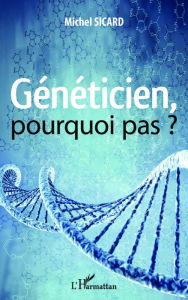 Title: Généticien, pourquoi pas ?, Author: Michel Sicard