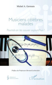 Title: Musiciens célèbres malades: Pourrait-on les sauver aujourd'hui ?, Author: Michel Germain