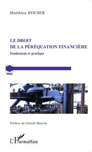Title: Le droit de la péréquation financière: Fondement et pratique, Author: Matthieu Houser