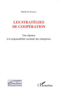 Title: Les stratégies de coopération: Une réponse à la responsabilité sociétale des entreprises, Author: Marie Da Fonseca