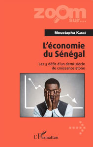 Title: L'économie du Sénégal: Les 5 défis d'un demi-siècle de croissance atone, Author: Moustapha Kasse