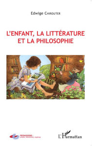 Title: L'enfant, la littérature et la philosophie, Author: Edwige Chirouter
