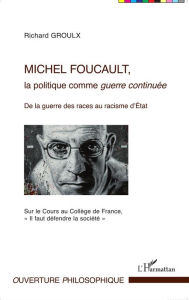 Title: Michel Foucault, la politique comme guerre continuée: De la guerre des races au racisme d'État - Sur le Cours au Collège de France, 