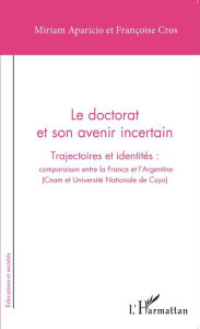 Title: Le doctorat et son avenir incertain: Trajectoires et identités : comparaison entre la France et l'Argentine - (Cnam et Université Nationale de Cuyo), Author: Miriam Aparicio