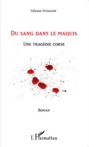 Title: Du sang dans le maquis: Une tragédie corse - Corse, Author: Gérard Estragon