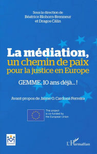 Title: La médiation, un chemin de paix pour la justice en Europe: GEMME, 10 ans déjà !, Author: Editions L'Harmattan