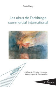 Title: Les abus de l'arbitrage commercial international, Author: Daniel Levy