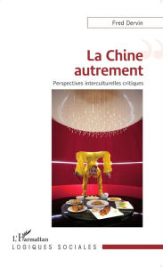 Title: La Chine autrement: Perspectives interculturelles critiques, Author: Fred Dervin