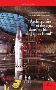 Title: Architecture et design dans les films de James Bond, Author: Stéphane Mroczkowski
