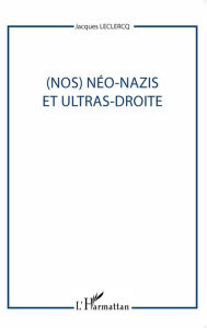 Title: (Nos) Néo-nazis et ultras-droites, Author: Jacques Leclercq